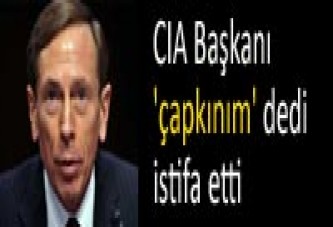 CIA Başkanı 'çapkınım' dedi istifa etti