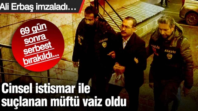 Cinsel istismar ile suçlanan müftü, vaiz oldu! Ali Erbaş imzaladı…