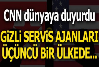 CNN dünyaya duyurdu! Gizli servisler buluştu