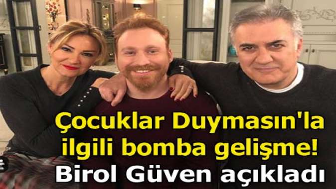 Çocuklar Duymasınla ilgili bomba gelişme! Birol Güven açıkladı