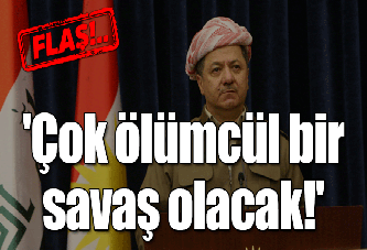 'Çok ölümcül bir savaş olacak!'