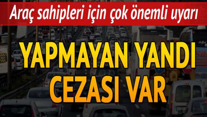 Çok önemli uyarı: Yapmayan yandı! Cezası var...