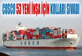 Cosco 53 Yeni İnşa İçin Kolları Sıvadı