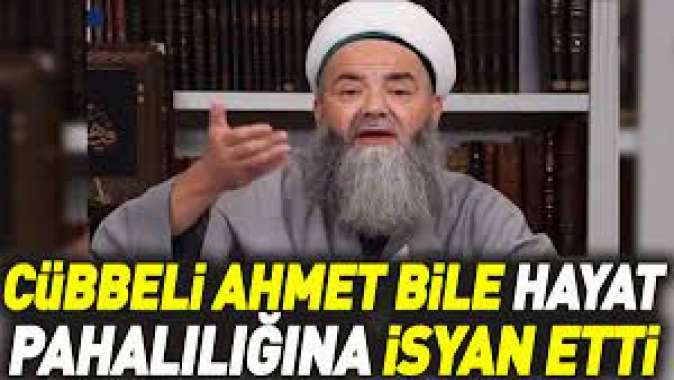 Cübbeli Ahmet bile hayat pahalılığına isyan etti