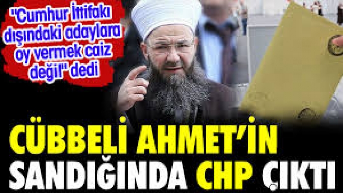 Cübbeli Ahmetin sandığından CHP çıktı.