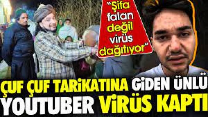 Çuf Çuf tarikatına giden ünlü Youtuber virüs kaptı Şifa değil virüs dağıtıyor