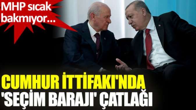 Cumhur İttifakında seçim barajı çatlağı