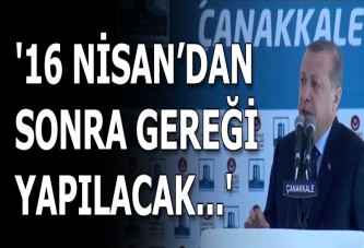 Cumhurbaşkanı Erdoğan: 16 Nisan'dan sonra idam talebinizin gereği yapılacak