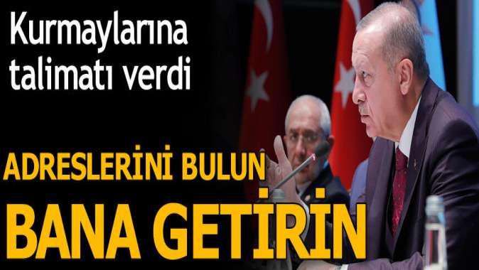 Cumhurbaşkanı Erdoğan Adreslerini bulun, bana getirin