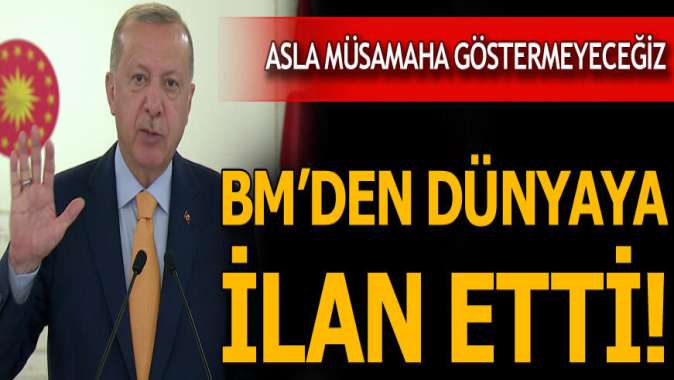 Cumhurbaşkanı Erdoğan BMye seslendi: Asla müsamaha göstermeyeceğiz!