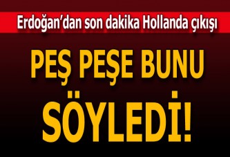 Cumhurbaşkanı Erdoğan: Hollanda bedelini ödeyeceksin
