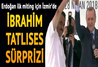 Cumhurbaşkanı Erdoğan ilk mitingi İzmir'de yapıyor... Tatlıses sürprizi!