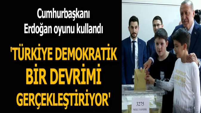Cumhurbaşkanı Erdoğan oyunu kullandı!