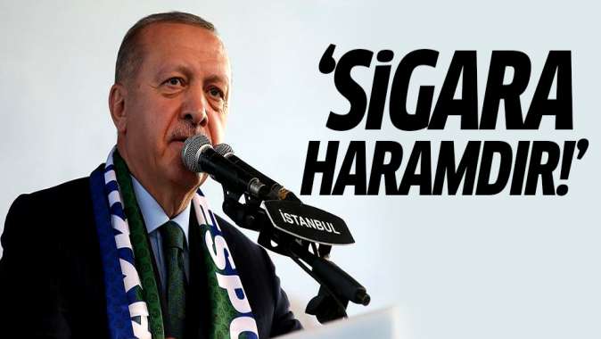 Cumhurbaşkanı Erdoğan: Sigara haramdır!