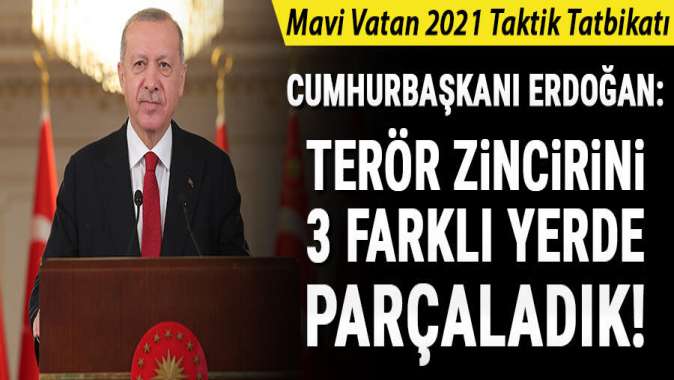 Cumhurbaşkanı Erdoğan: Terör zincirini 3 farklı yerde parçaladık