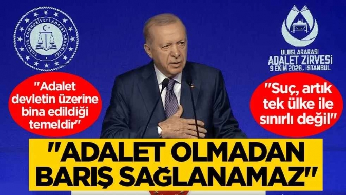 Cumhurbaşkanı Erdoğan Uluslararası Adalet Zirvesinde konuştu: Adalet olmadan barış sağlanamaz