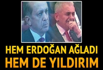 Cumhurbaşkanı Erdoğan ve Başbakan Yıldırım ağladı