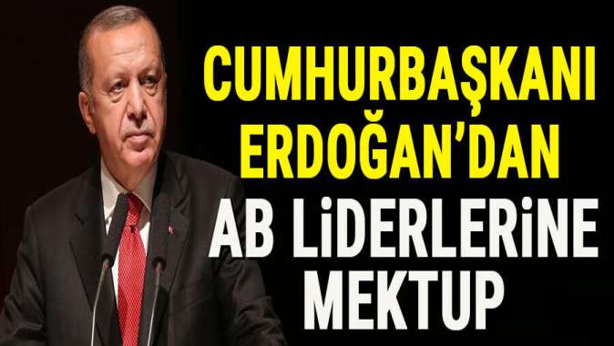 Cumhurbaşkanı Erdoğandan AB liderlerine mektup