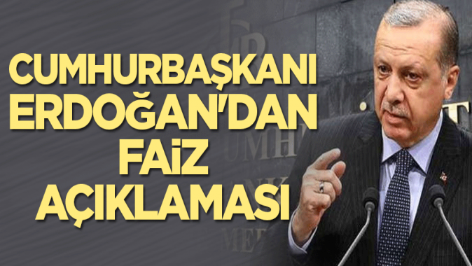Cumhurbaşkanı Erdoğandan faiz açıklaması