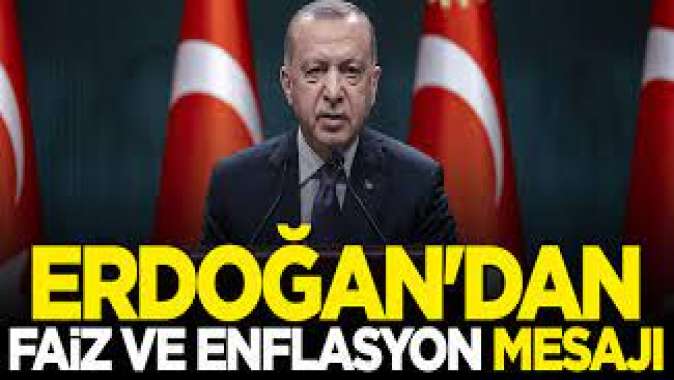 Cumhurbaşkanı Erdoğandan faiz ve enflasyon mesajı: