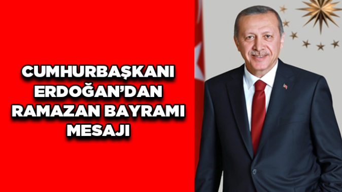 Cumhurbaşkanı Erdoğandan Ramazan Bayramı mesajı