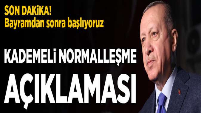 Cumhurbaşkanı Erdoğandan son dakika normalleşme açıklaması