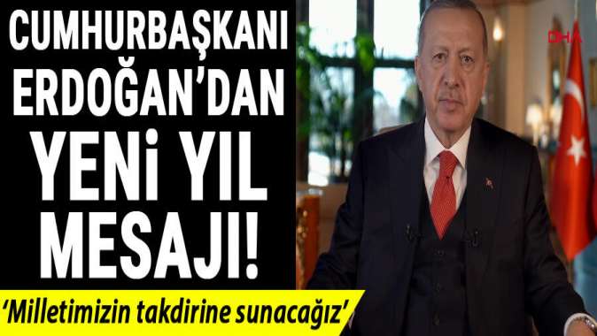 Cumhurbaşkanı Erdoğandan yeni yıl mesajı!