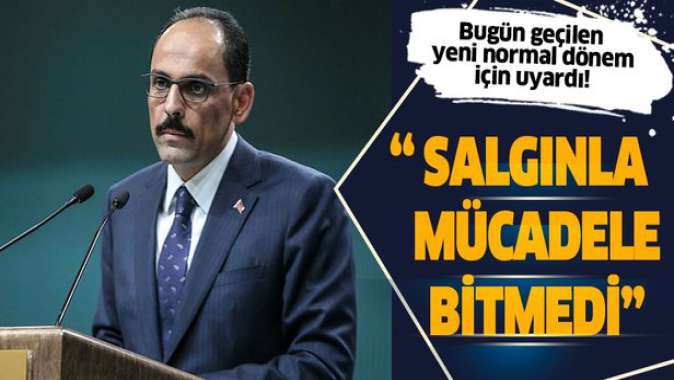 Cumhurbaşkanlığı Sözcüsü İbrahim Kalın: Salgınla mücadele bitmedi