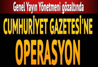 Cumhuriyet gazetesine operasyon