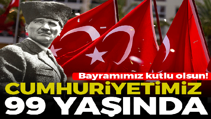 Cumhuriyetimiz 99 yaşında! Türkiyenin bayramı kutlu olsun