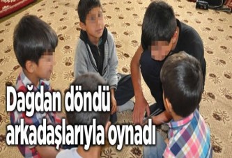 Dağdan döndü arkadaşlarıyla oynadı