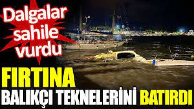 Dalgalar sahile vurdu. Fırtına balıkçı teknelerini batırdı