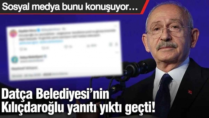 Datça Belediyesi’nin Kılıçdaroğlu yanıtı yıktı geçti! Sosyal medya bunu konuşuyor…