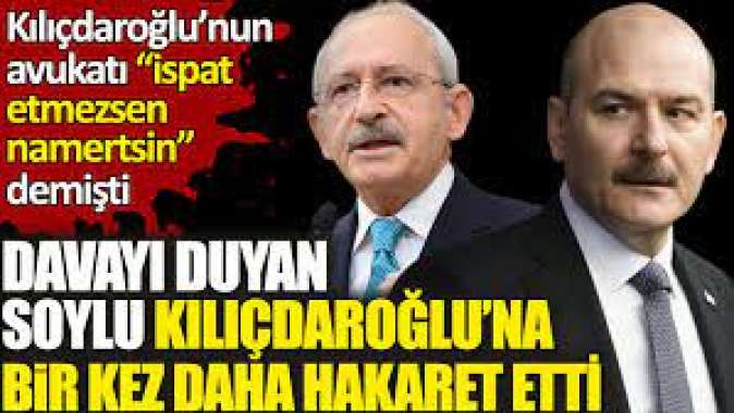 Davayı duyan Soylu Kılıçdaroğlu’na bir kez daha hakaret etti