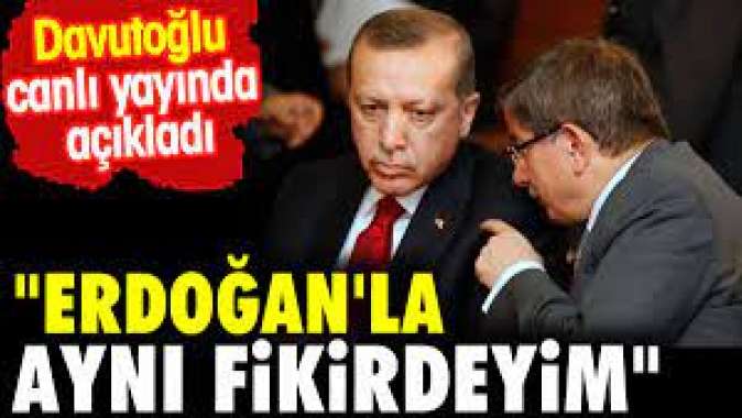 Davutoğlu canlı yayında açıkladı: Erdoğanla aynı fikirdeyim