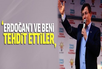 Davutoğlu: Erdoğan'ı ve beni tehdit ettiler