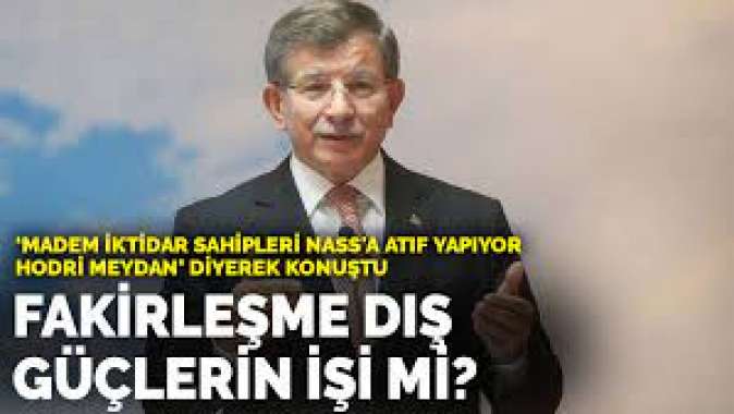 Davutoğlu: Fakirleşme dış güçlerin işi mi?