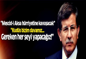 Davutoğlu: Mescid-i Aksa bir gün hürriyetine kavuşacak!