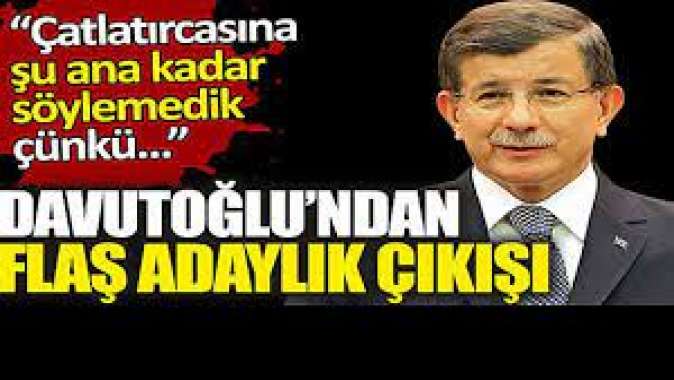 Davutoğlundan flaş adaylık çıkışı.