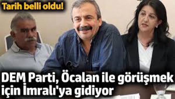 DEM Parti İmraliya gidiyor. Tarih verildi