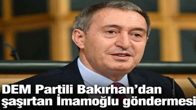 DEM Partili Bakırhan’dan şaşırtan İmamoğlu göndermesi