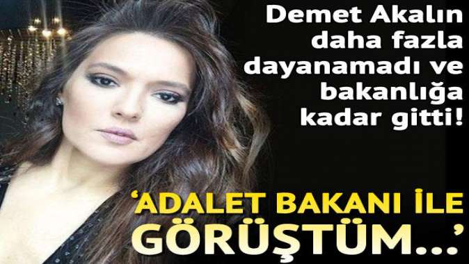 Demet Akalın: ‘Adalet Bakanı ile görüştüm…’