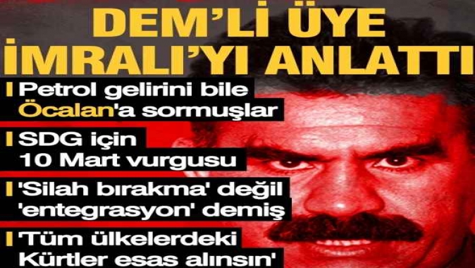 DEMli üye her şeyi anlattı: Öcalan İmralı’da ne söyledi?