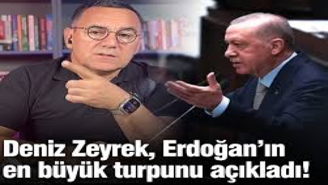 Deniz Zeyrek, Erdoğan’ın en büyük turpunu açıkladı!