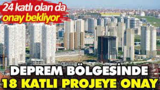 Deprem bölgesinde 18 katlı projeye onay. 24 katlı olan da onay bekliyor