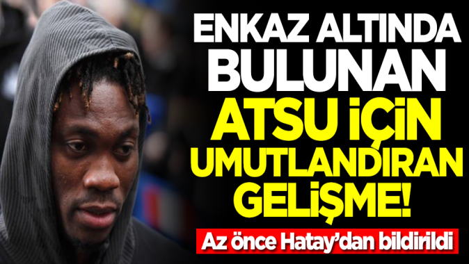 Deprem enkazında kalan Hataysporlu Atsu için umutlandıran gelişme! Az önce bölgeden bildirildi