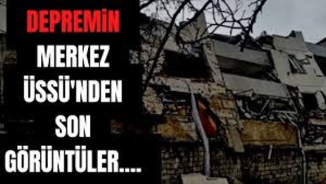 Depremin merkez üssünde son durum ortaya çıktı: İşte sabah çekilen ilk görüntüler
