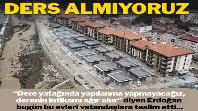 Ders almıyoruz: Dereli’de 15 kişinin öldüğü dere yatağına 216 konut