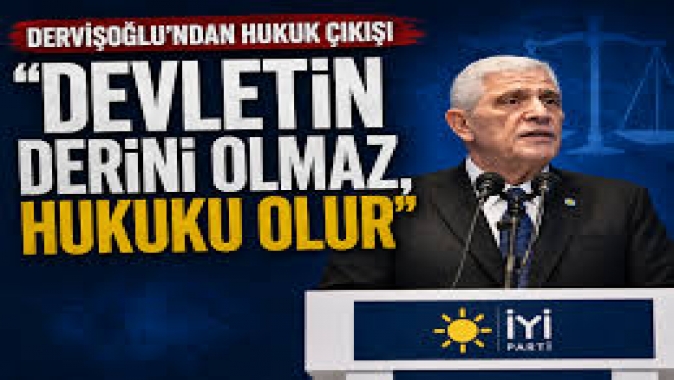 Dervişoğlu: Bir devletin derini olmaz, hukuku olur