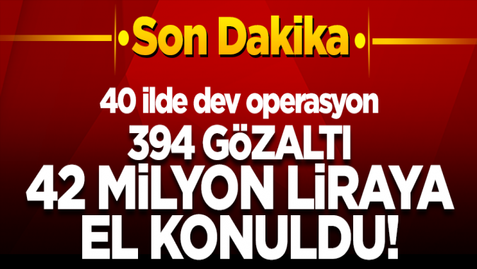 Dev operasyon! 40 ilde 394 kişi için gözaltı kararı verildi